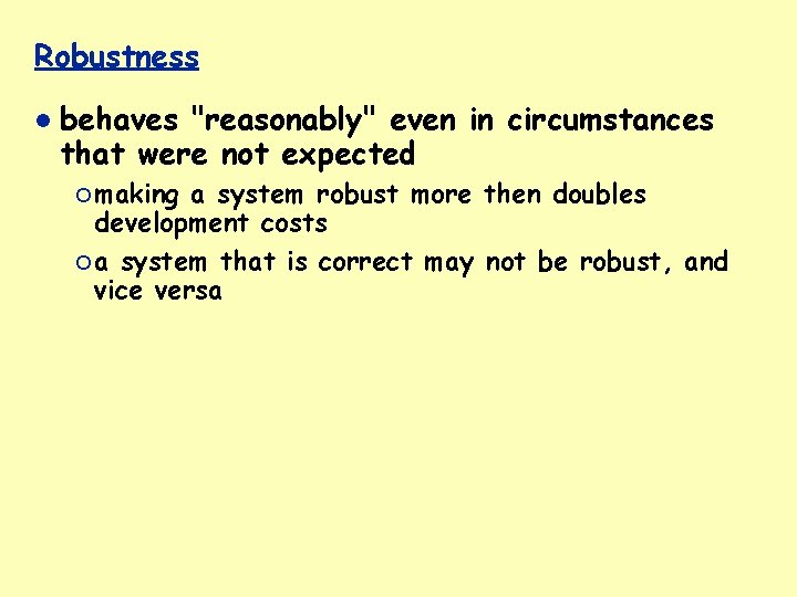 Robustness behaves "reasonably" even in circumstances that were not expected ¡ making a system