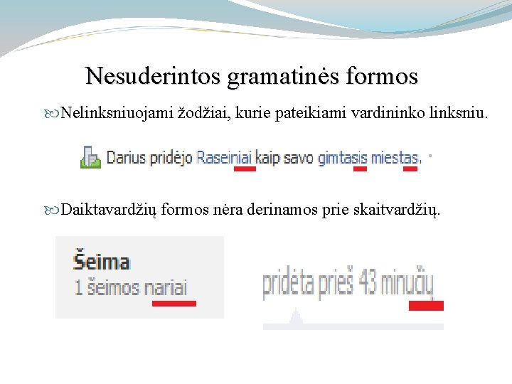 Nesuderintos gramatinės formos Nelinksniuojami žodžiai, kurie pateikiami vardininko linksniu. Daiktavardžių formos nėra derinamos prie