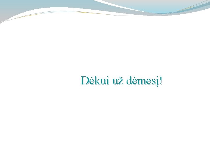 Dėkui už dėmesį! 