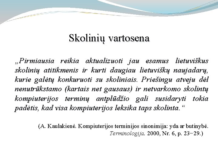 Skolinių vartosena „Pirmiausia reikia aktualizuoti jau esamus lietuviškus skolinių atitikmenis ir kurti daugiau lietuviškų