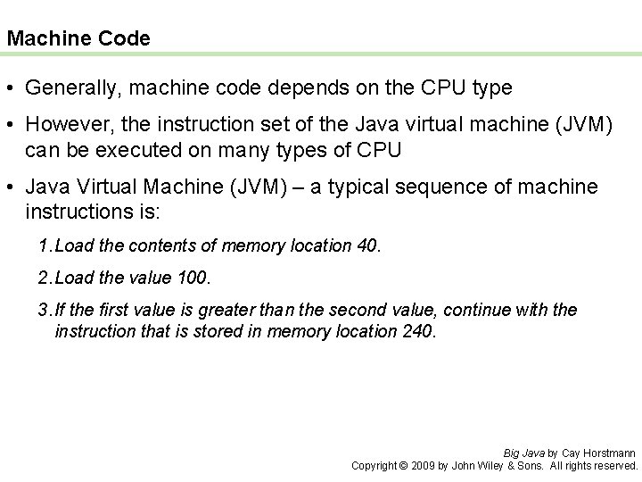 Machine Code • Generally, machine code depends on the CPU type • However, the