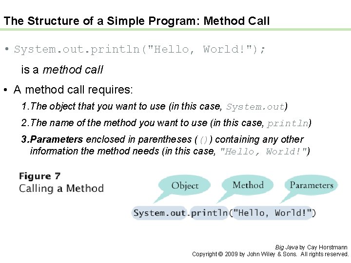 The Structure of a Simple Program: Method Call • System. out. println("Hello, World!"); is