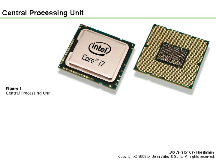 Central Processing Unit Big Java by Cay Horstmann Copyright © 2009 by John Wiley