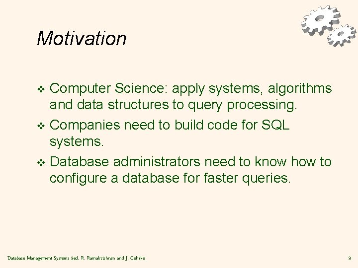 Motivation Computer Science: apply systems, algorithms and data structures to query processing. v Companies