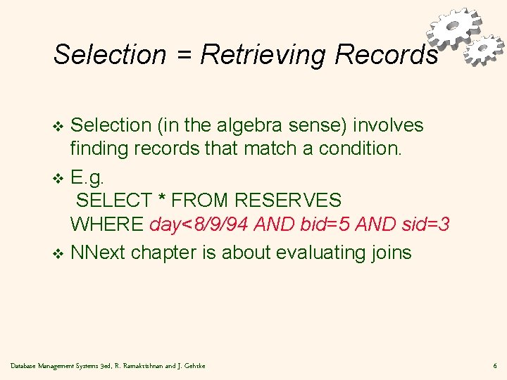 Selection = Retrieving Records Selection (in the algebra sense) involves finding records that match