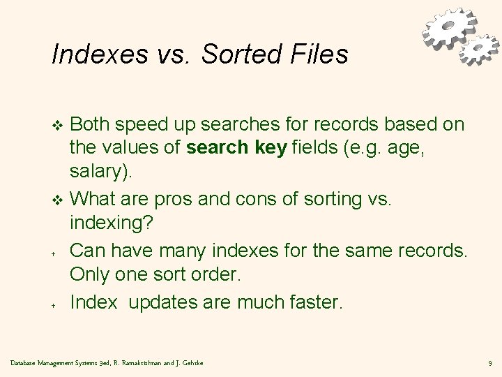 Indexes vs. Sorted Files Both speed up searches for records based on the values