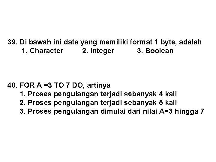 39. Di bawah ini data yang memiliki format 1 byte, adalah 1. Character 2.