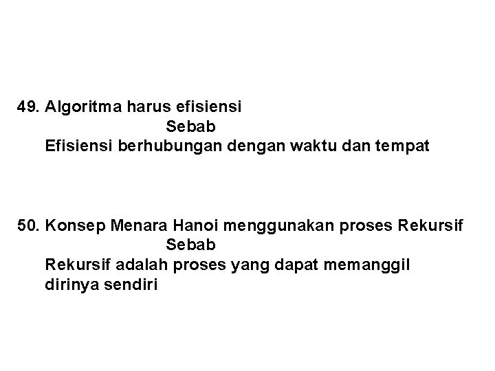 49. Algoritma harus efisiensi Sebab Efisiensi berhubungan dengan waktu dan tempat 50. Konsep Menara