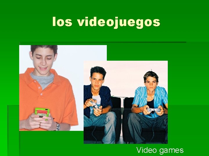 los videojuegos Video games 