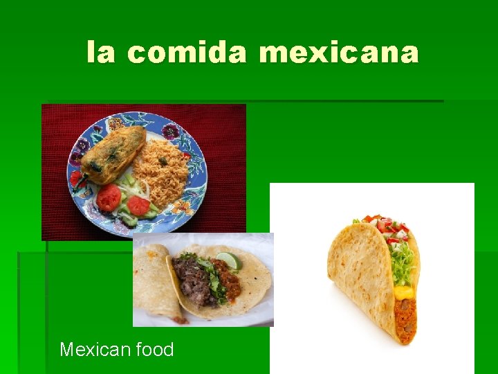 la comida mexicana Mexican food 