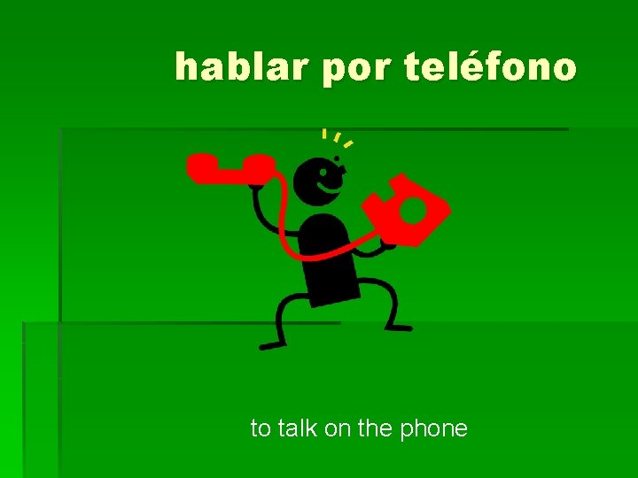 hablar por teléfono to talk on the phone 