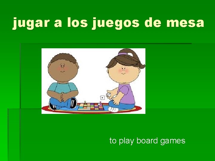 jugar a los juegos de mesa to play board games 