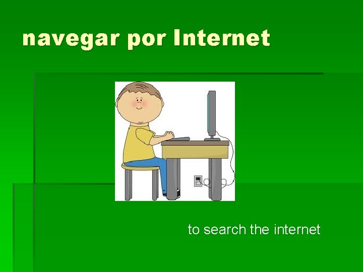 navegar por Internet to search the internet 