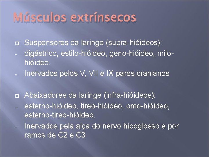 Músculos extrínsecos - - Suspensores da laringe (supra-hióideos): digástrico, estilo-hióideo, geno-hióideo, milohióideo. Inervados pelos