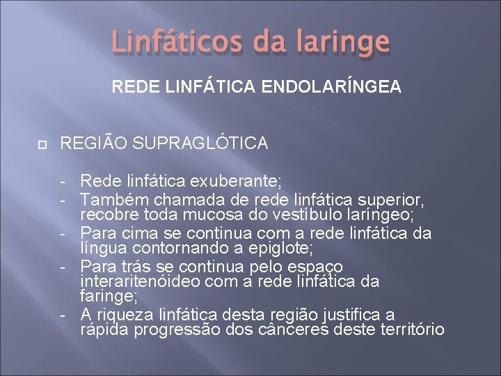 Linfáticos da laringe REDE LINFÁTICA ENDOLARÍNGEA REGIÃO SUPRAGLÓTICA - Rede linfática exuberante; - Também