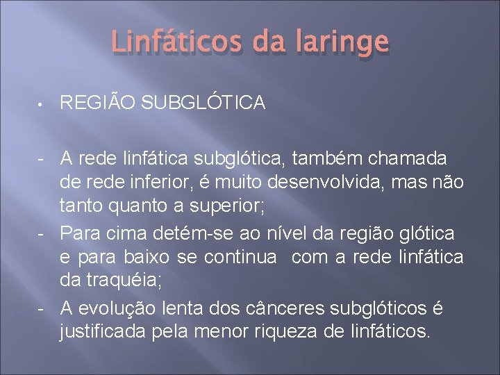 Linfáticos da laringe • REGIÃO SUBGLÓTICA - A rede linfática subglótica, também chamada de