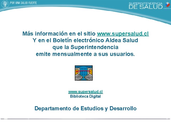 Más información en el sitio www. supersalud. cl Y en el Boletín electrónico Aldea