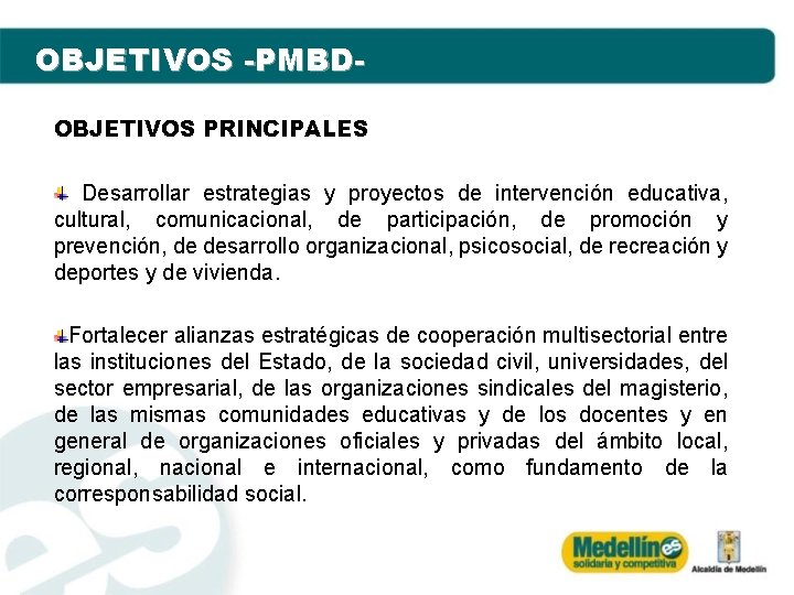 OBJETIVOS -PMBDOBJETIVOS PRINCIPALES Desarrollar estrategias y proyectos de intervención educativa, cultural, comunicacional, de participación,