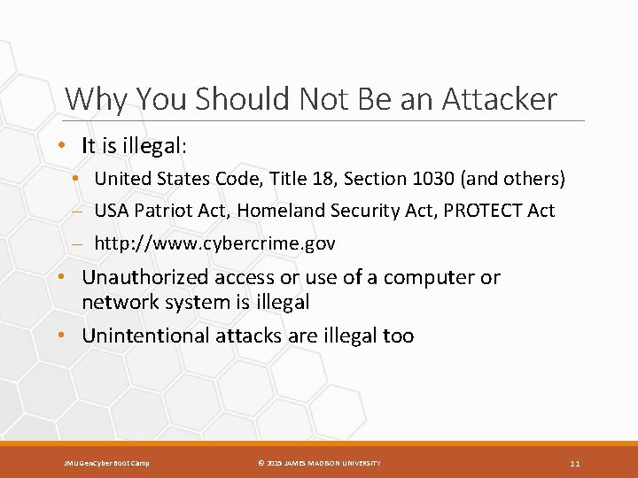 Why You Should Not Be an Attacker • It is illegal: • United States