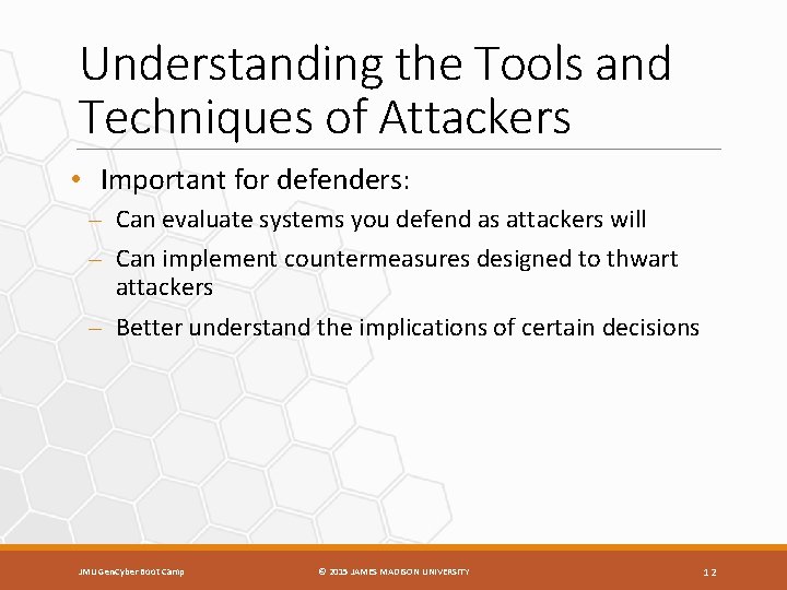 Understanding the Tools and Techniques of Attackers • Important for defenders: – Can evaluate