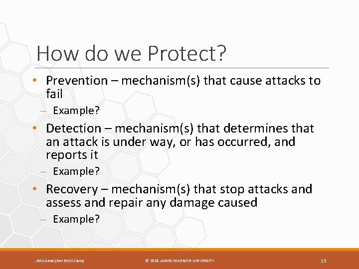 How do we Protect? • Prevention – mechanism(s) that cause attacks to fail –