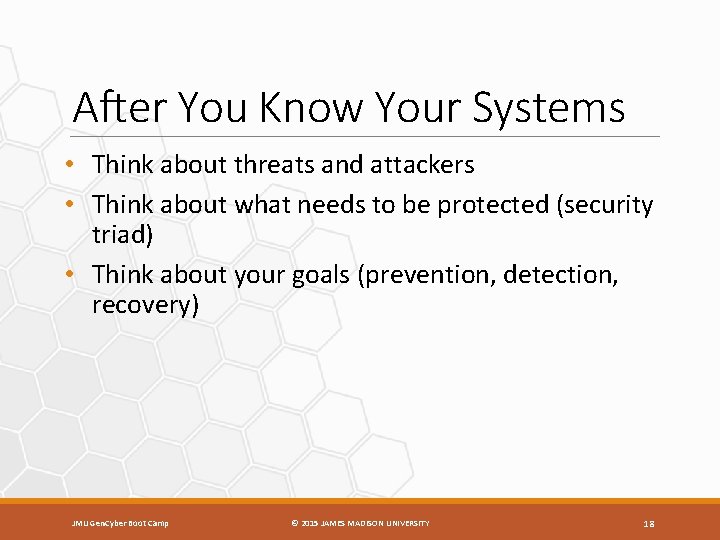 After You Know Your Systems • Think about threats and attackers • Think about