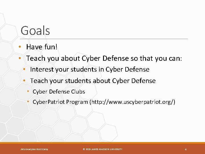 Goals • Have fun! • Teach you about Cyber Defense so that you can: