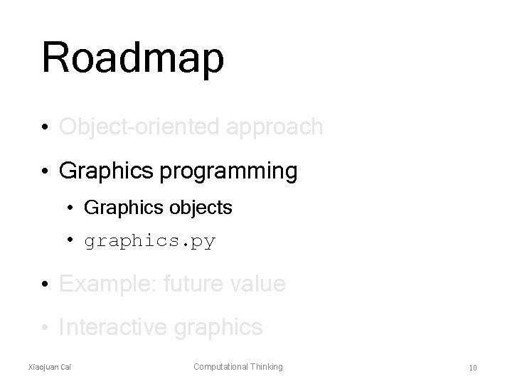 Roadmap • Object-oriented approach • Graphics programming • Graphics objects • graphics. py •