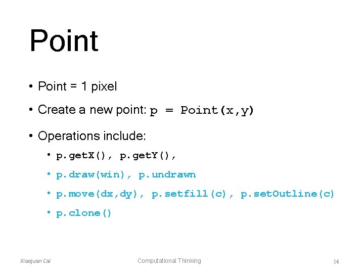 Point • Point = 1 pixel • Create a new point: p = Point(x,