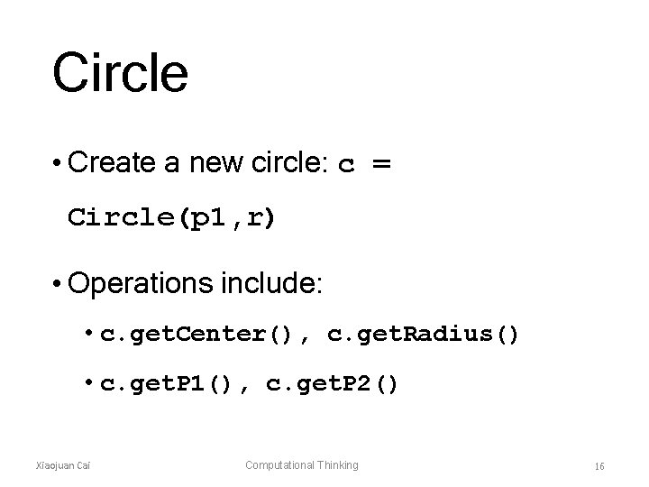 Circle • Create a new circle: c = Circle(p 1, r) • Operations include:
