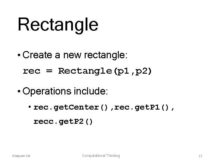 Rectangle • Create a new rectangle: rec = Rectangle(p 1, p 2) • Operations