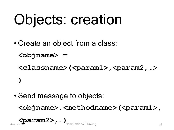 Objects: creation • Create an object from a class: <objname> = <classname>(<param 1>, <param