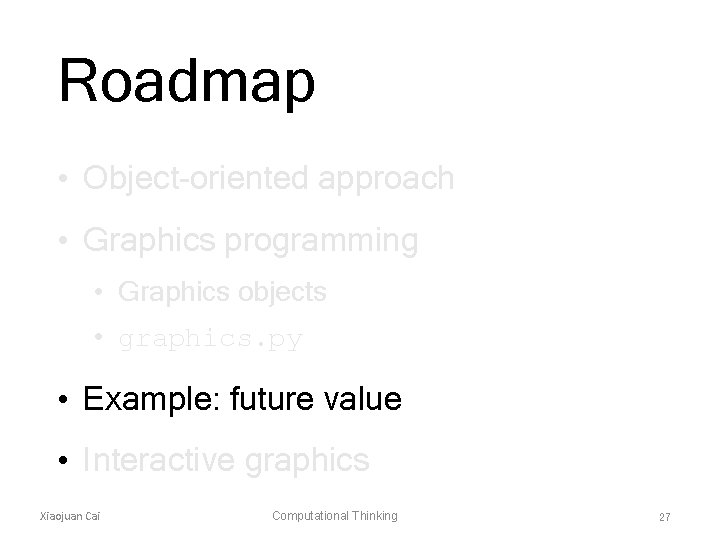 Roadmap • Object-oriented approach • Graphics programming • Graphics objects • graphics. py •