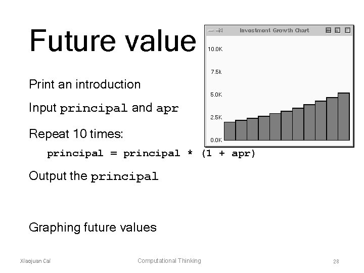 Future value Print an introduction Input principal and apr Repeat 10 times: principal =