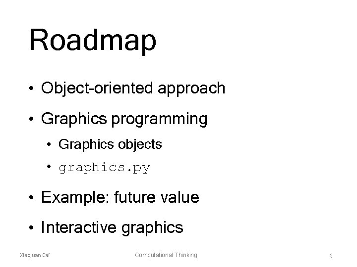 Roadmap • Object-oriented approach • Graphics programming • Graphics objects • graphics. py •