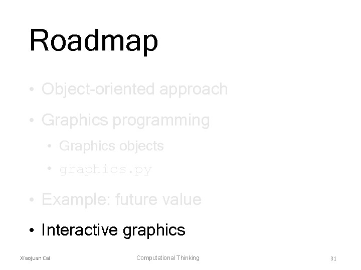 Roadmap • Object-oriented approach • Graphics programming • Graphics objects • graphics. py •