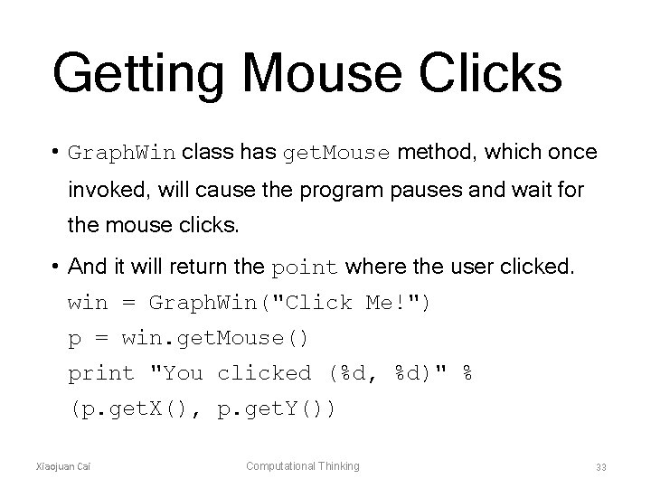 Getting Mouse Clicks • Graph. Win class has get. Mouse method, which once invoked,