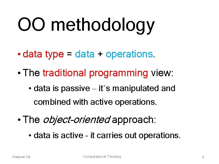 OO methodology • data type = data + operations. • The traditional programming view: