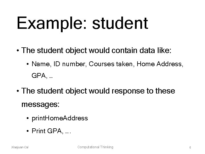 Example: student • The student object would contain data like: • Name, ID number,