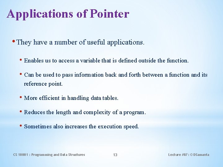 Applications of Pointer • They have a number of useful applications. • Enables us