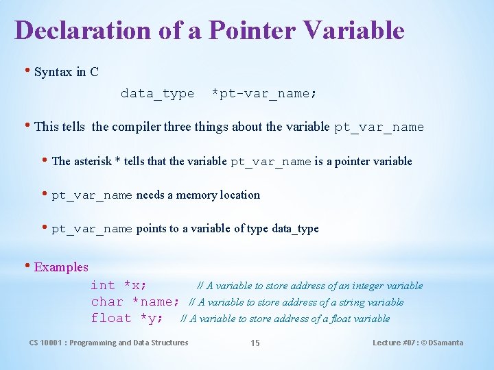 Declaration of a Pointer Variable • Syntax in C data_type • This tells *pt-var_name;