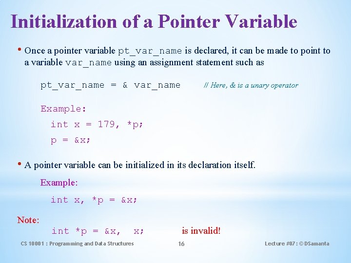 Initialization of a Pointer Variable • Once a pointer variable pt_var_name is declared, it