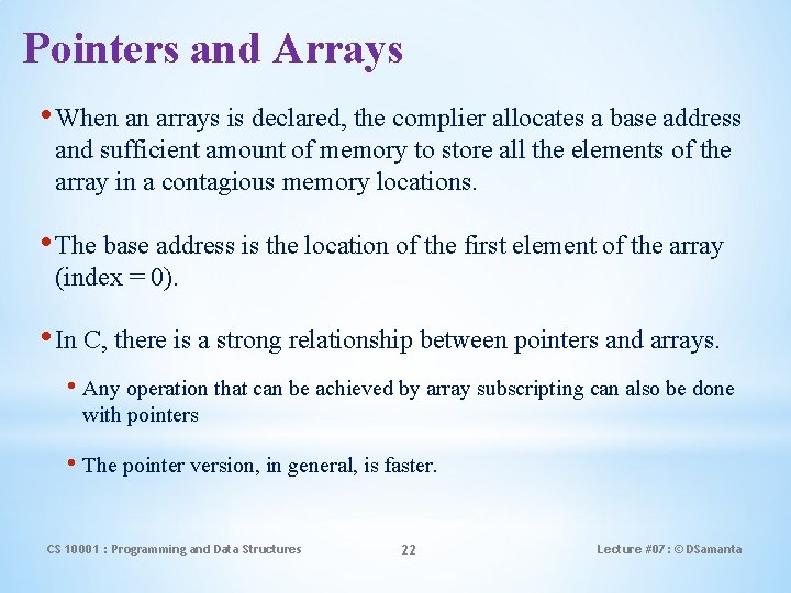 Pointers and Arrays • When an arrays is declared, the complier allocates a base