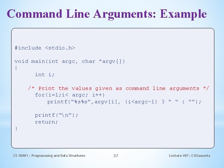 Command Line Arguments: Example #include <stdio. h> void main(int argc, char *argv[]) { int
