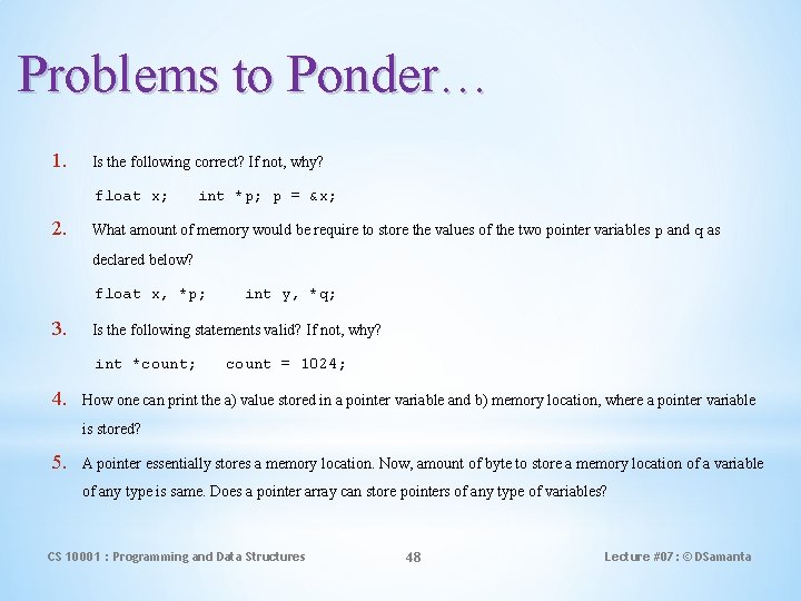 Problems to Ponder… 1. Is the following correct? If not, why? float x; 2.