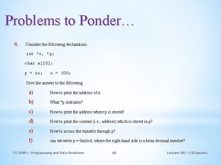 Problems to Ponder… 6. Consider the following declarations. int *x, *p; char a[20]; p
