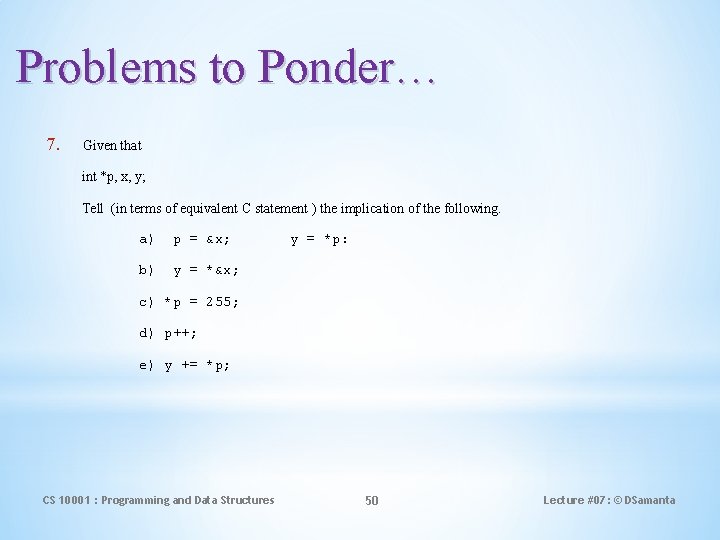 Problems to Ponder… 7. Given that int *p, x, y; Tell (in terms of