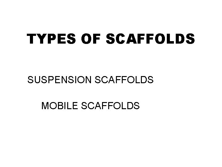 TYPES OF SCAFFOLDS SUSPENSION SCAFFOLDS MOBILE SCAFFOLDS 