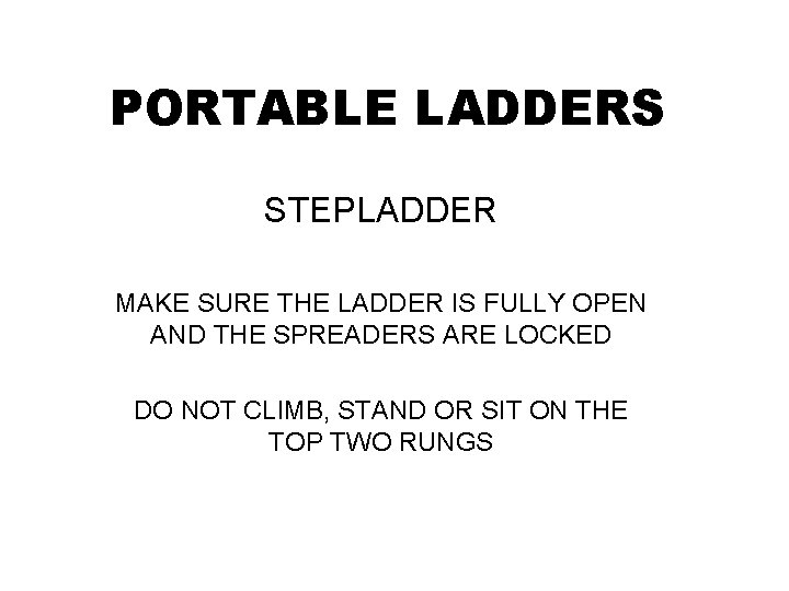 PORTABLE LADDERS STEPLADDER MAKE SURE THE LADDER IS FULLY OPEN AND THE SPREADERS ARE