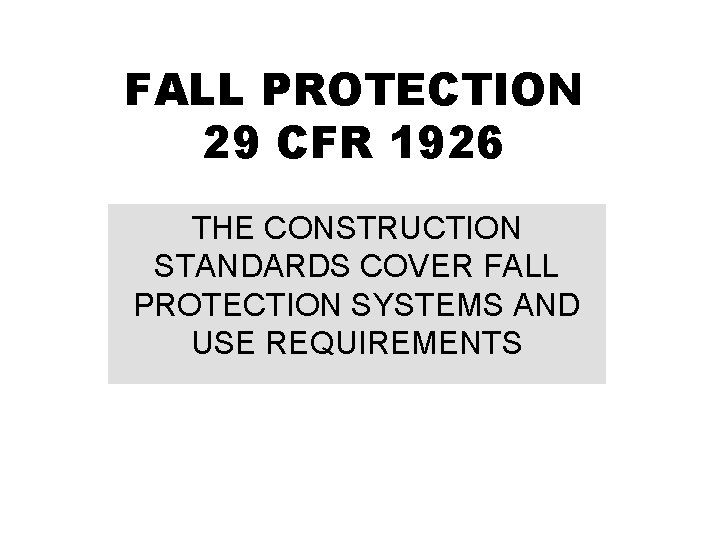 FALL PROTECTION 29 CFR 1926 THE CONSTRUCTION STANDARDS COVER FALL PROTECTION SYSTEMS AND USE